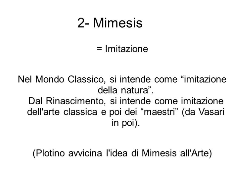2- Mimesis   = Imitazione  Nel Mondo Classico, si intende come “imitazione